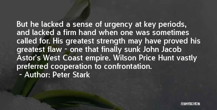 Peter Stark Quotes: But He Lacked A Sense Of Urgency At Key Periods, And Lacked A Firm Hand When One Was Sometimes Called