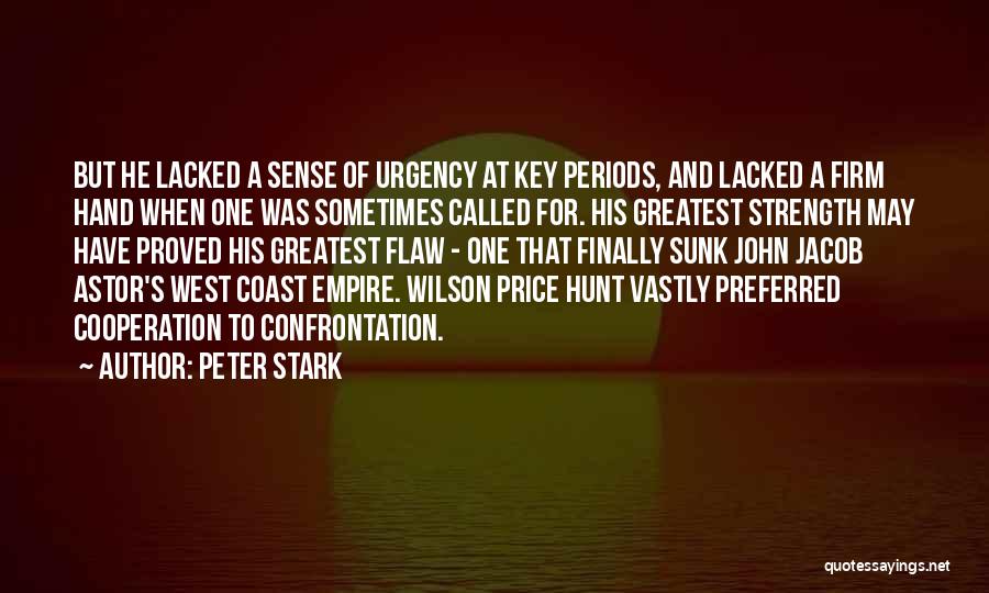 Peter Stark Quotes: But He Lacked A Sense Of Urgency At Key Periods, And Lacked A Firm Hand When One Was Sometimes Called