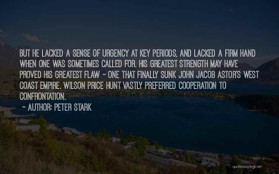 Peter Stark Quotes: But He Lacked A Sense Of Urgency At Key Periods, And Lacked A Firm Hand When One Was Sometimes Called