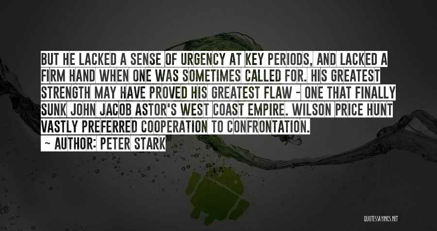 Peter Stark Quotes: But He Lacked A Sense Of Urgency At Key Periods, And Lacked A Firm Hand When One Was Sometimes Called