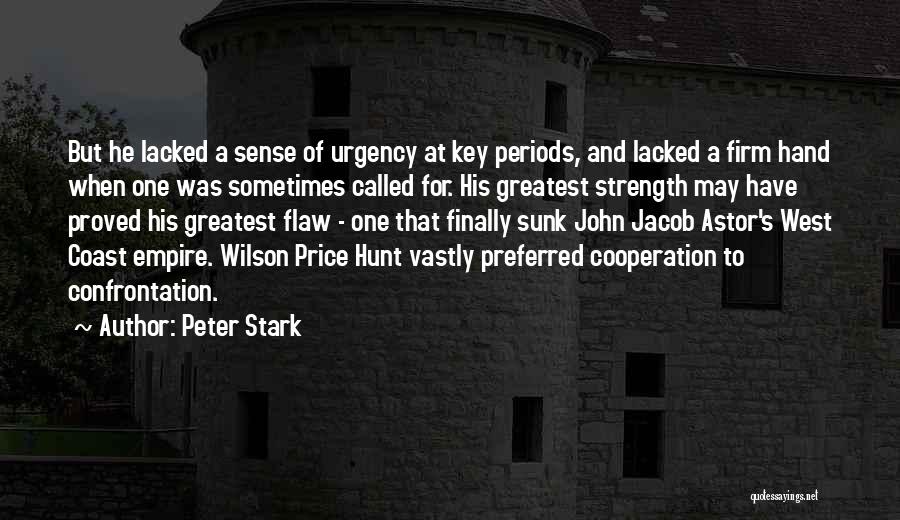 Peter Stark Quotes: But He Lacked A Sense Of Urgency At Key Periods, And Lacked A Firm Hand When One Was Sometimes Called