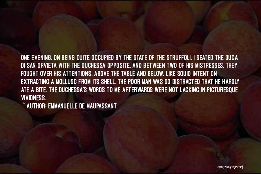 Emmanuelle De Maupassant Quotes: One Evening, On Being Quite Occupied By The State Of The Struffoli, I Seated The Duca Di San Orvieta With