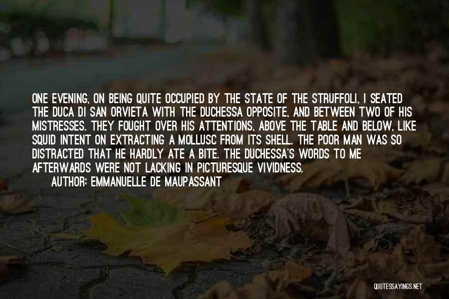 Emmanuelle De Maupassant Quotes: One Evening, On Being Quite Occupied By The State Of The Struffoli, I Seated The Duca Di San Orvieta With