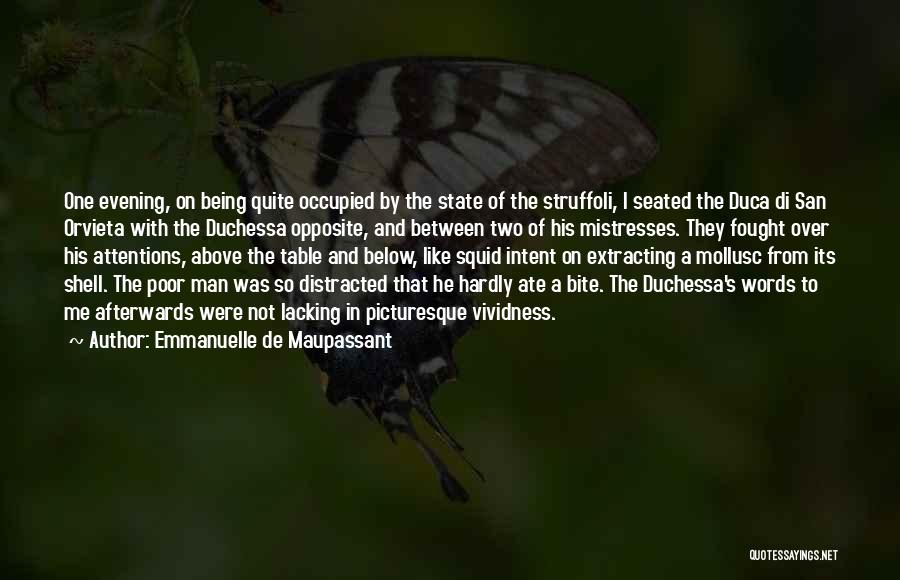 Emmanuelle De Maupassant Quotes: One Evening, On Being Quite Occupied By The State Of The Struffoli, I Seated The Duca Di San Orvieta With