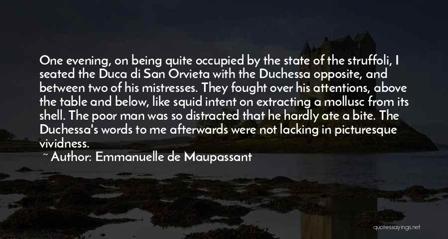 Emmanuelle De Maupassant Quotes: One Evening, On Being Quite Occupied By The State Of The Struffoli, I Seated The Duca Di San Orvieta With