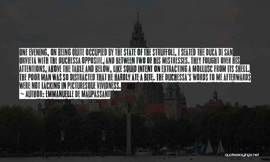 Emmanuelle De Maupassant Quotes: One Evening, On Being Quite Occupied By The State Of The Struffoli, I Seated The Duca Di San Orvieta With