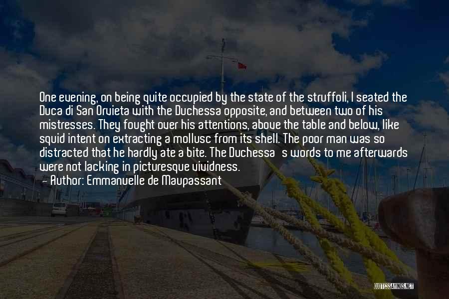 Emmanuelle De Maupassant Quotes: One Evening, On Being Quite Occupied By The State Of The Struffoli, I Seated The Duca Di San Orvieta With