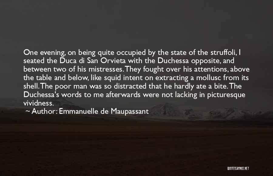 Emmanuelle De Maupassant Quotes: One Evening, On Being Quite Occupied By The State Of The Struffoli, I Seated The Duca Di San Orvieta With