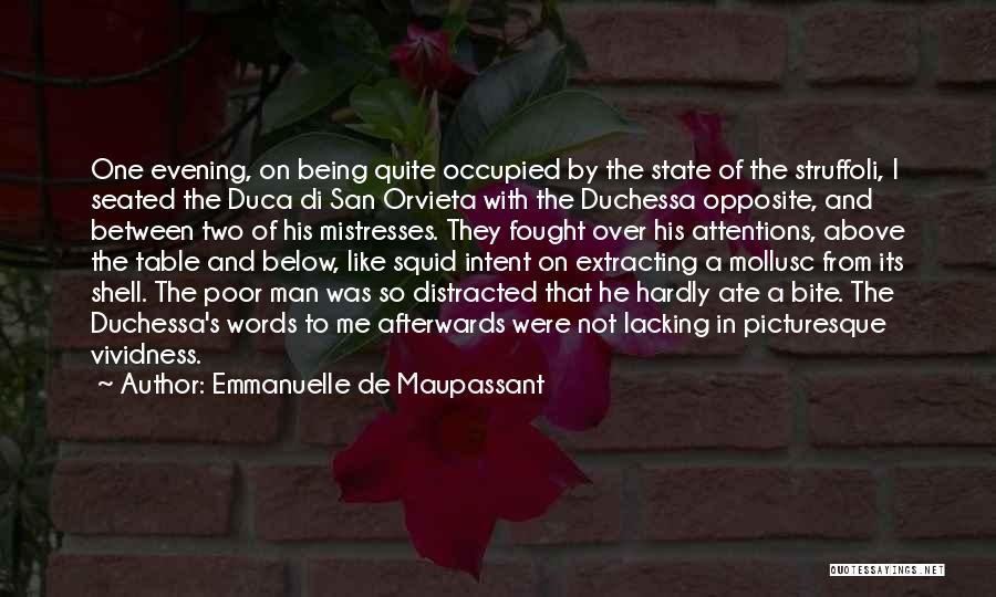 Emmanuelle De Maupassant Quotes: One Evening, On Being Quite Occupied By The State Of The Struffoli, I Seated The Duca Di San Orvieta With