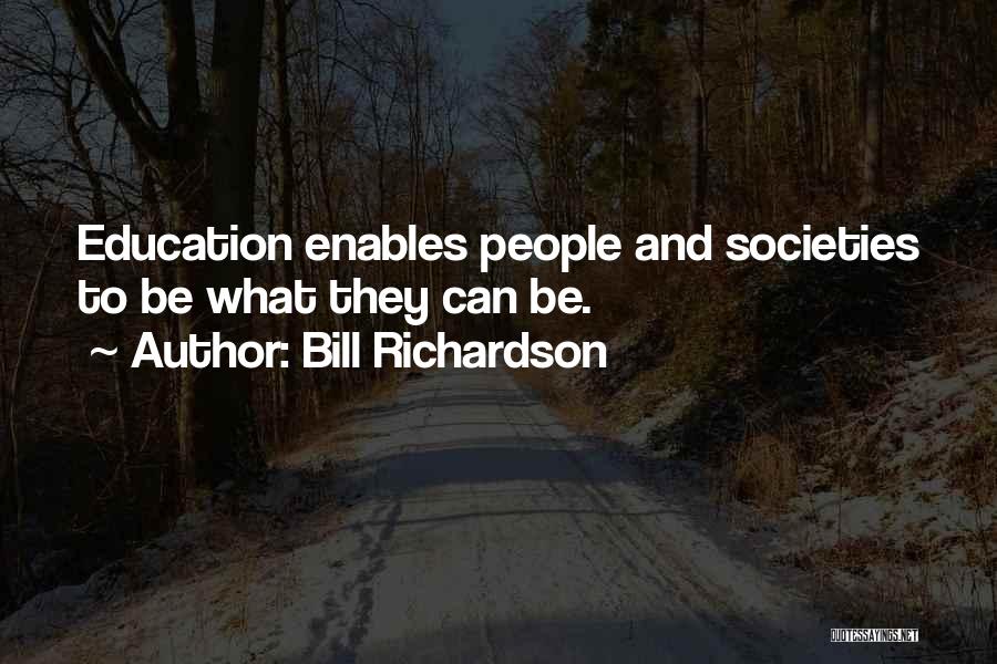 Bill Richardson Quotes: Education Enables People And Societies To Be What They Can Be.