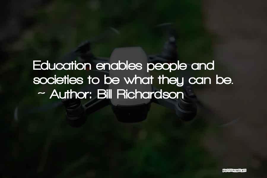 Bill Richardson Quotes: Education Enables People And Societies To Be What They Can Be.