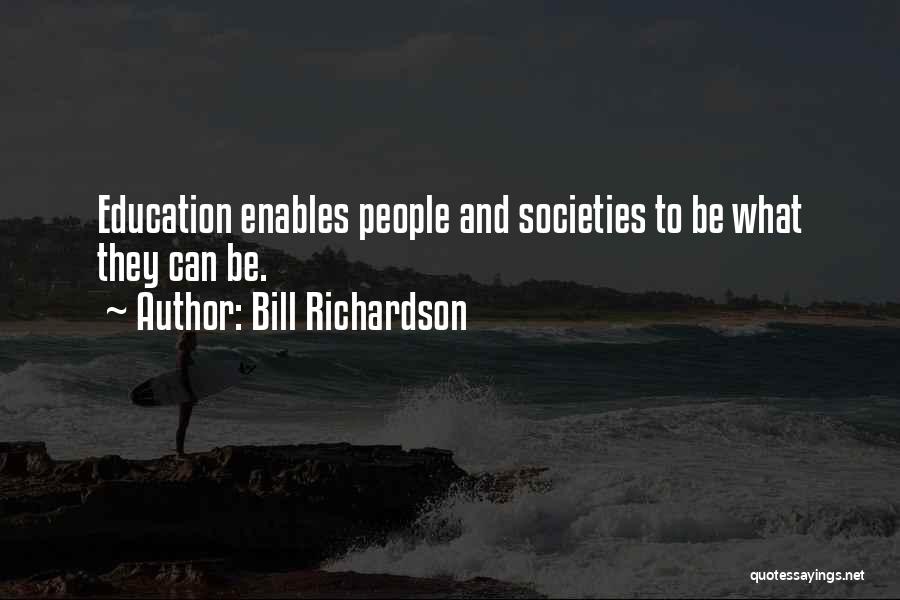 Bill Richardson Quotes: Education Enables People And Societies To Be What They Can Be.