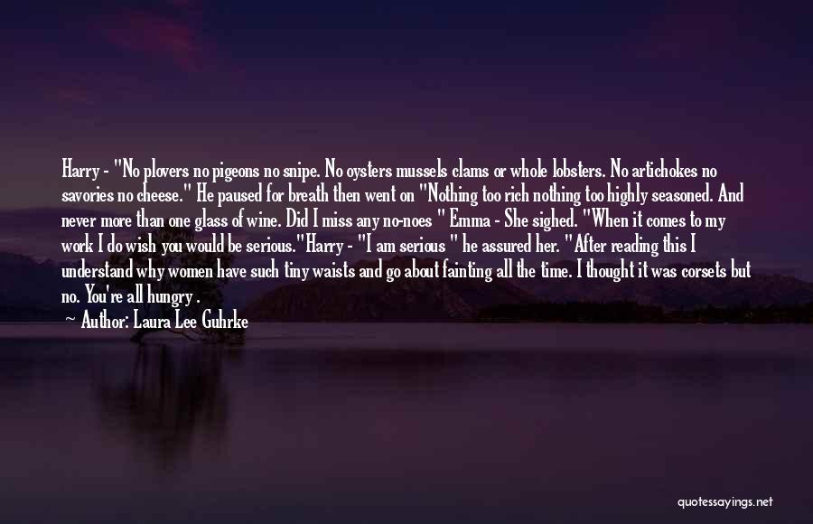 Laura Lee Guhrke Quotes: Harry - No Plovers No Pigeons No Snipe. No Oysters Mussels Clams Or Whole Lobsters. No Artichokes No Savories No