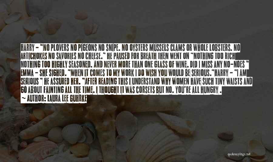 Laura Lee Guhrke Quotes: Harry - No Plovers No Pigeons No Snipe. No Oysters Mussels Clams Or Whole Lobsters. No Artichokes No Savories No