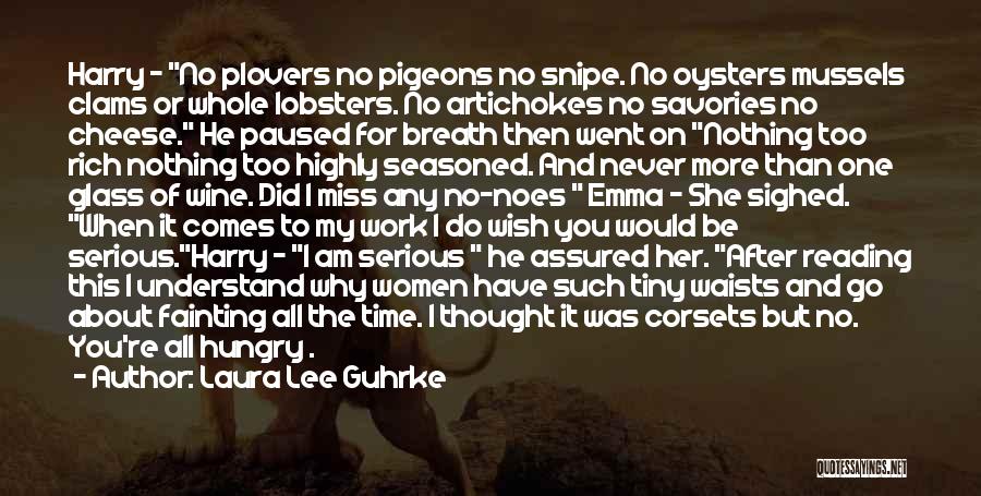 Laura Lee Guhrke Quotes: Harry - No Plovers No Pigeons No Snipe. No Oysters Mussels Clams Or Whole Lobsters. No Artichokes No Savories No