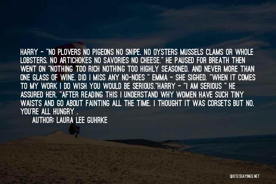 Laura Lee Guhrke Quotes: Harry - No Plovers No Pigeons No Snipe. No Oysters Mussels Clams Or Whole Lobsters. No Artichokes No Savories No