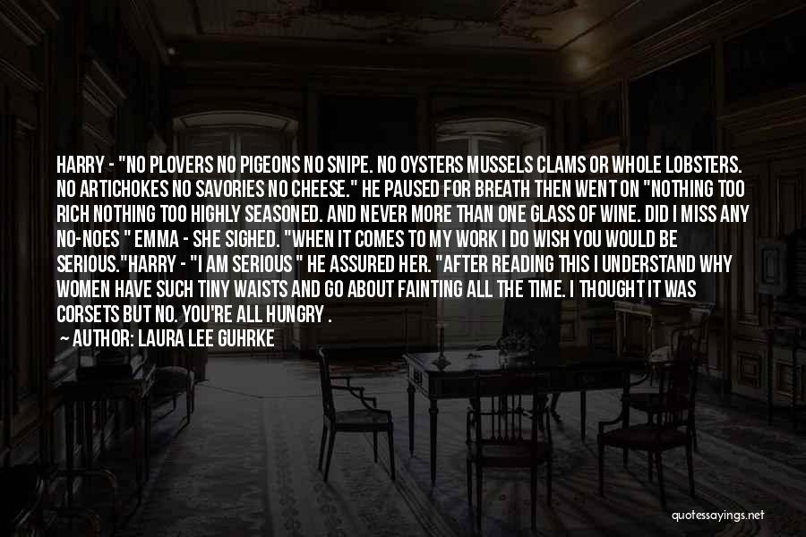 Laura Lee Guhrke Quotes: Harry - No Plovers No Pigeons No Snipe. No Oysters Mussels Clams Or Whole Lobsters. No Artichokes No Savories No