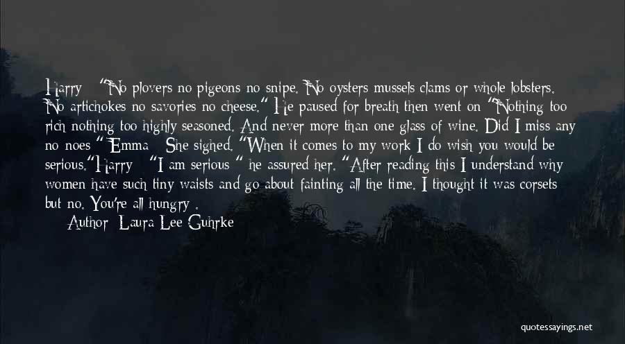 Laura Lee Guhrke Quotes: Harry - No Plovers No Pigeons No Snipe. No Oysters Mussels Clams Or Whole Lobsters. No Artichokes No Savories No