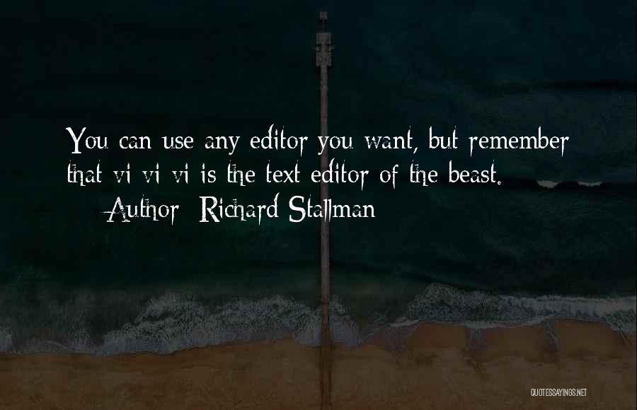 Richard Stallman Quotes: You Can Use Any Editor You Want, But Remember That Vi Vi Vi Is The Text Editor Of The Beast.