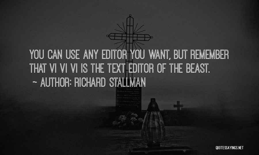 Richard Stallman Quotes: You Can Use Any Editor You Want, But Remember That Vi Vi Vi Is The Text Editor Of The Beast.