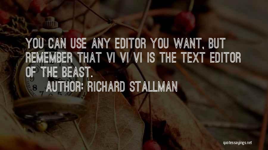 Richard Stallman Quotes: You Can Use Any Editor You Want, But Remember That Vi Vi Vi Is The Text Editor Of The Beast.