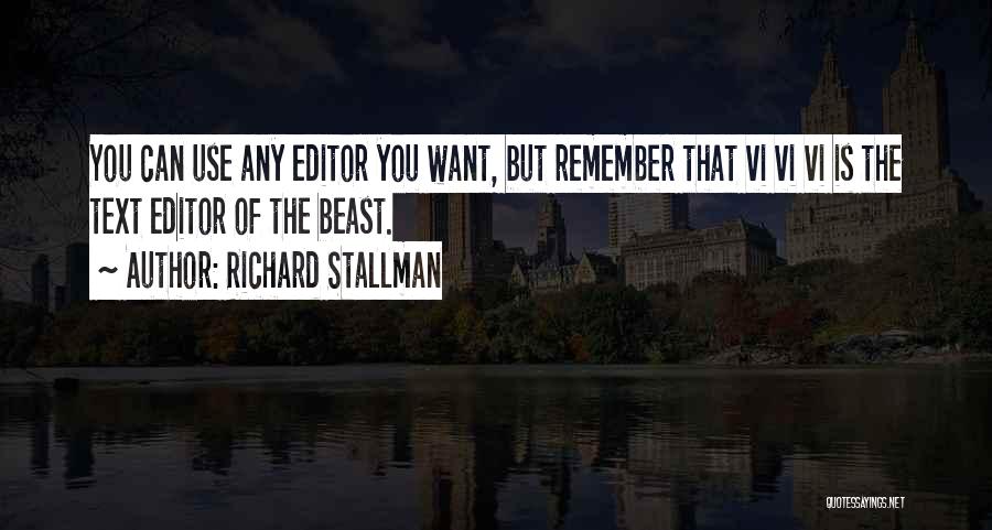 Richard Stallman Quotes: You Can Use Any Editor You Want, But Remember That Vi Vi Vi Is The Text Editor Of The Beast.