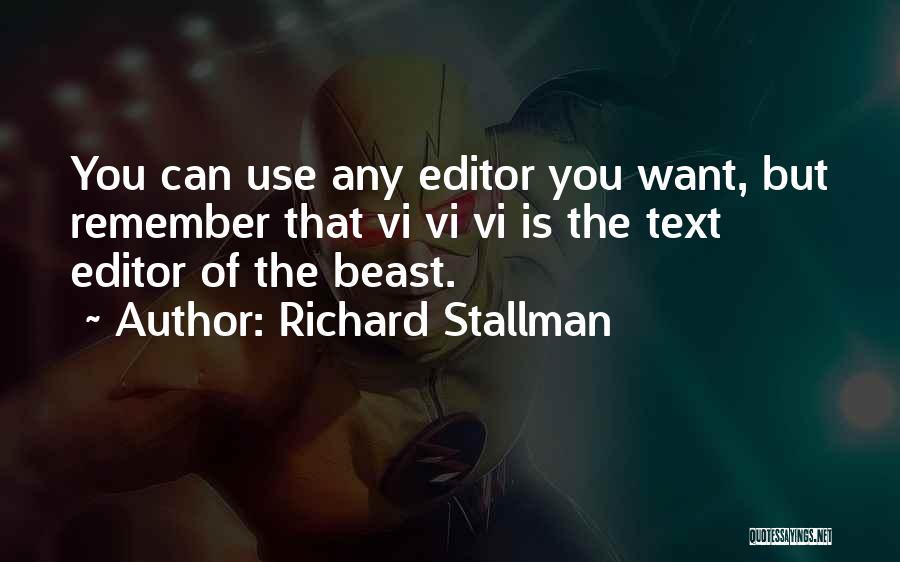 Richard Stallman Quotes: You Can Use Any Editor You Want, But Remember That Vi Vi Vi Is The Text Editor Of The Beast.
