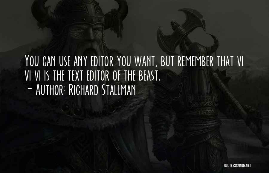 Richard Stallman Quotes: You Can Use Any Editor You Want, But Remember That Vi Vi Vi Is The Text Editor Of The Beast.