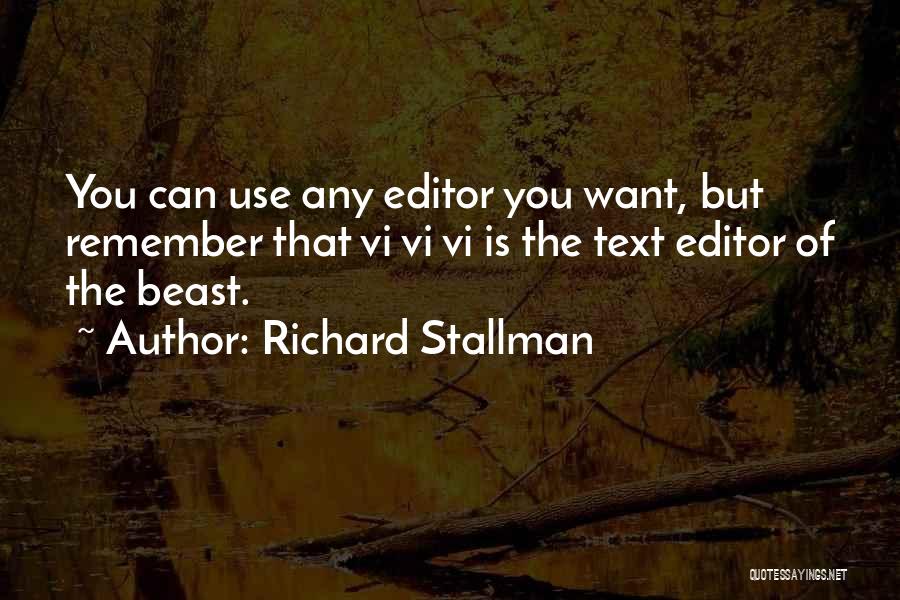 Richard Stallman Quotes: You Can Use Any Editor You Want, But Remember That Vi Vi Vi Is The Text Editor Of The Beast.