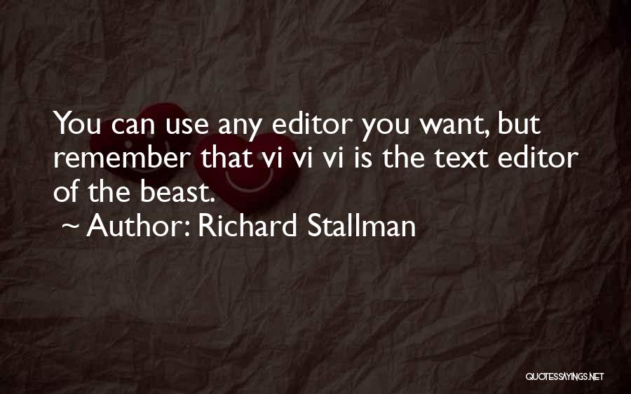Richard Stallman Quotes: You Can Use Any Editor You Want, But Remember That Vi Vi Vi Is The Text Editor Of The Beast.