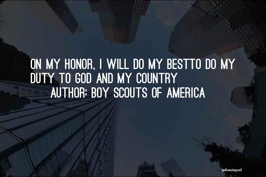 Boy Scouts Of America Quotes: On My Honor, I Will Do My Bestto Do My Duty To God And My Country