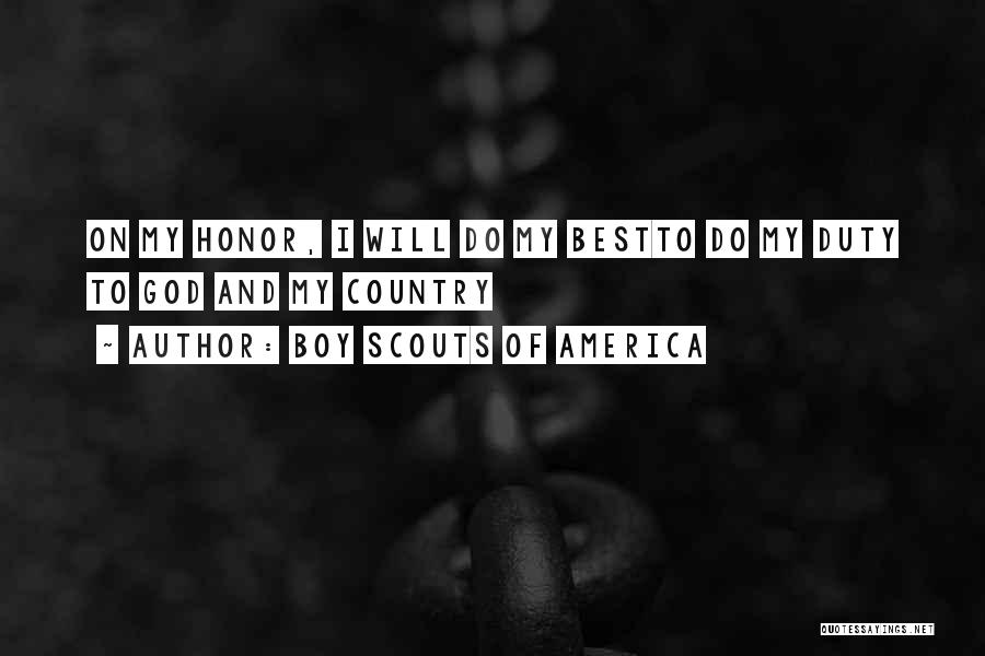 Boy Scouts Of America Quotes: On My Honor, I Will Do My Bestto Do My Duty To God And My Country