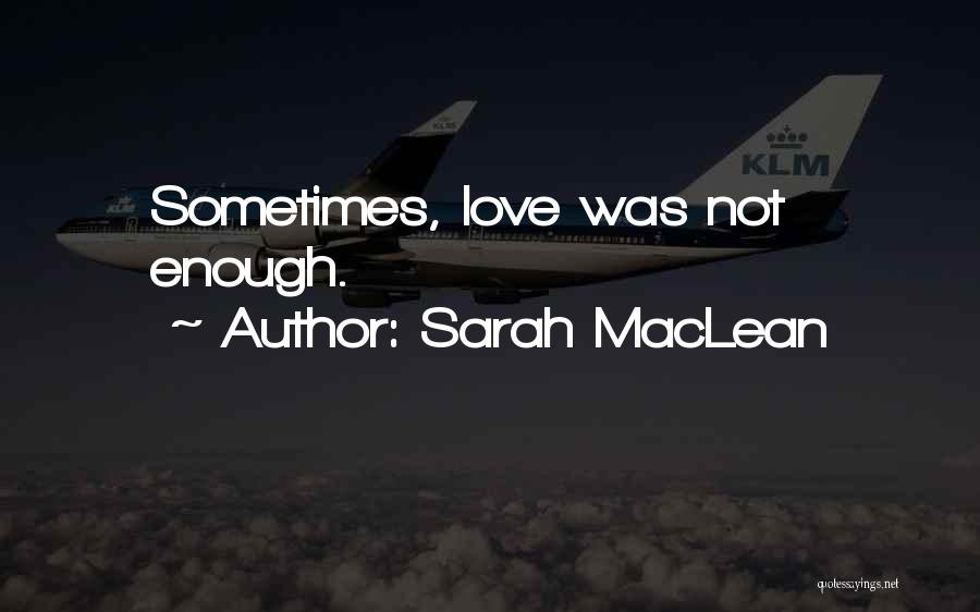 Sarah MacLean Quotes: Sometimes, Love Was Not Enough.