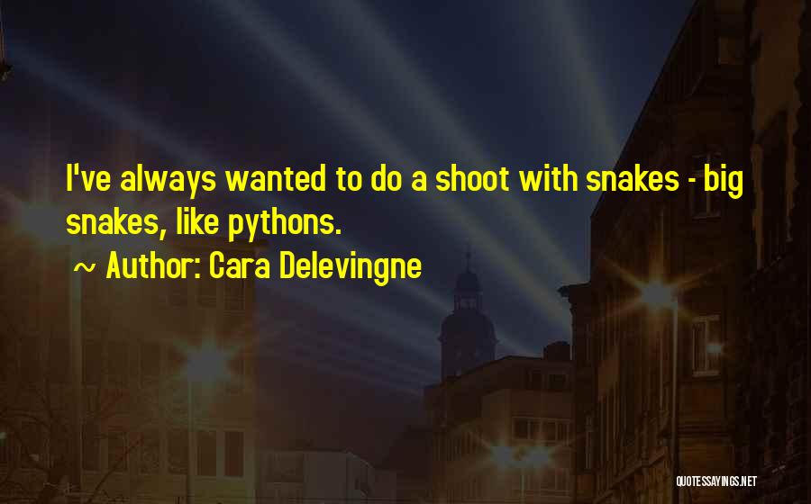 Cara Delevingne Quotes: I've Always Wanted To Do A Shoot With Snakes - Big Snakes, Like Pythons.