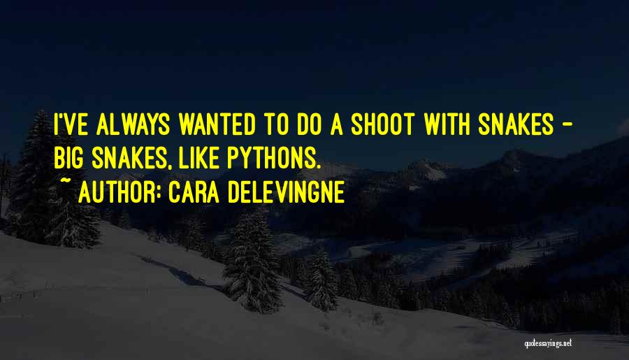 Cara Delevingne Quotes: I've Always Wanted To Do A Shoot With Snakes - Big Snakes, Like Pythons.