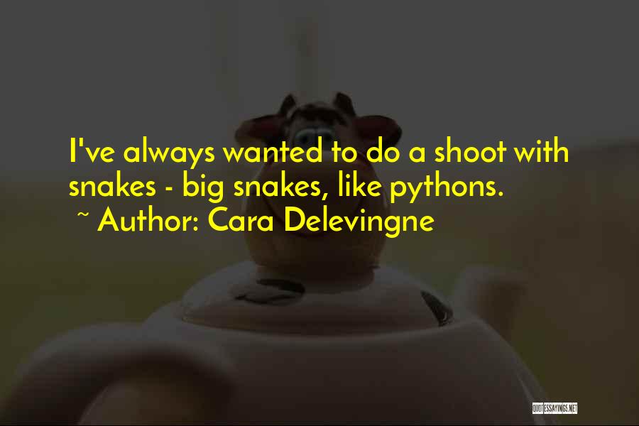 Cara Delevingne Quotes: I've Always Wanted To Do A Shoot With Snakes - Big Snakes, Like Pythons.