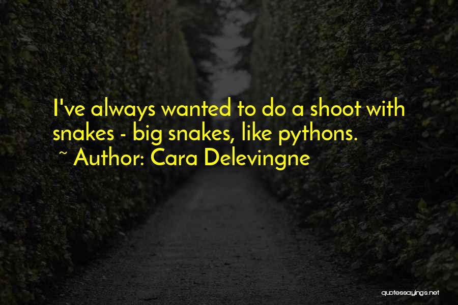 Cara Delevingne Quotes: I've Always Wanted To Do A Shoot With Snakes - Big Snakes, Like Pythons.