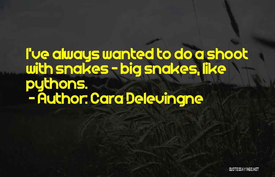 Cara Delevingne Quotes: I've Always Wanted To Do A Shoot With Snakes - Big Snakes, Like Pythons.