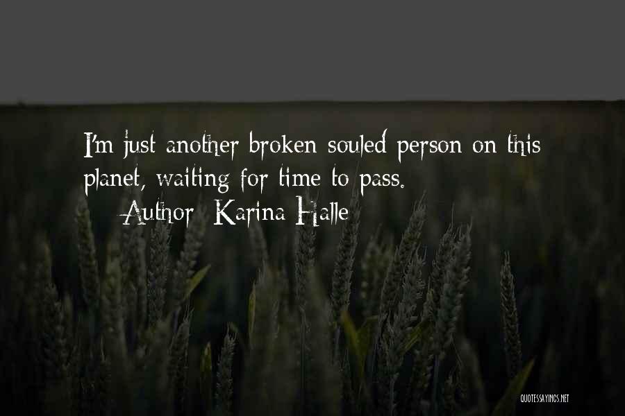 Karina Halle Quotes: I'm Just Another Broken-souled Person On This Planet, Waiting For Time To Pass.