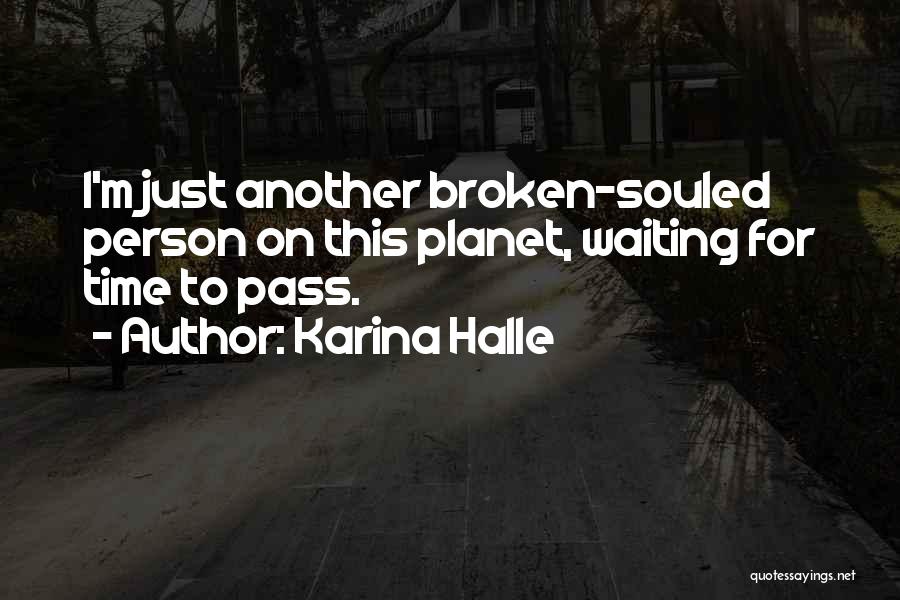 Karina Halle Quotes: I'm Just Another Broken-souled Person On This Planet, Waiting For Time To Pass.