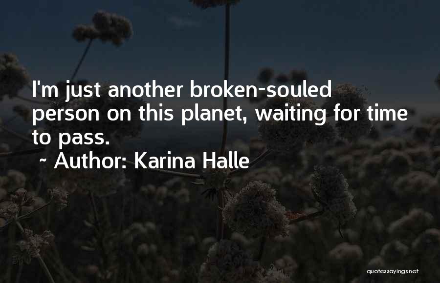 Karina Halle Quotes: I'm Just Another Broken-souled Person On This Planet, Waiting For Time To Pass.