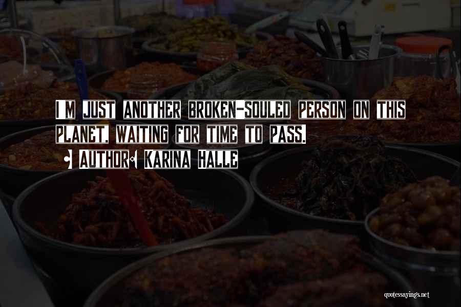 Karina Halle Quotes: I'm Just Another Broken-souled Person On This Planet, Waiting For Time To Pass.