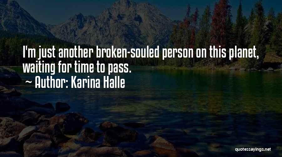 Karina Halle Quotes: I'm Just Another Broken-souled Person On This Planet, Waiting For Time To Pass.