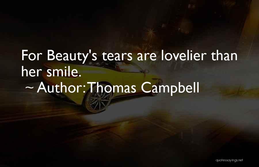 Thomas Campbell Quotes: For Beauty's Tears Are Lovelier Than Her Smile.