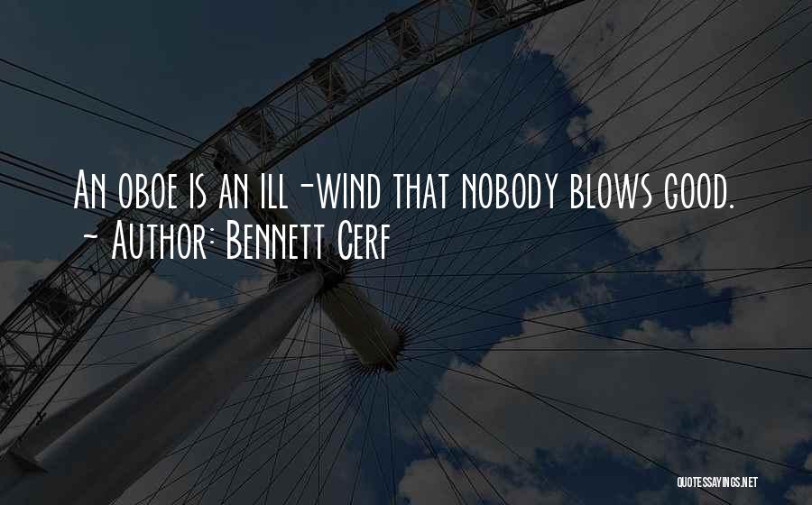 Bennett Cerf Quotes: An Oboe Is An Ill-wind That Nobody Blows Good.