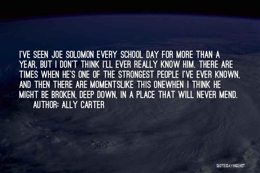 Ally Carter Quotes: I've Seen Joe Solomon Every School Day For More Than A Year, But I Don't Think I'll Ever Really Know