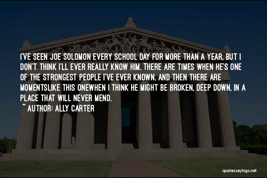 Ally Carter Quotes: I've Seen Joe Solomon Every School Day For More Than A Year, But I Don't Think I'll Ever Really Know