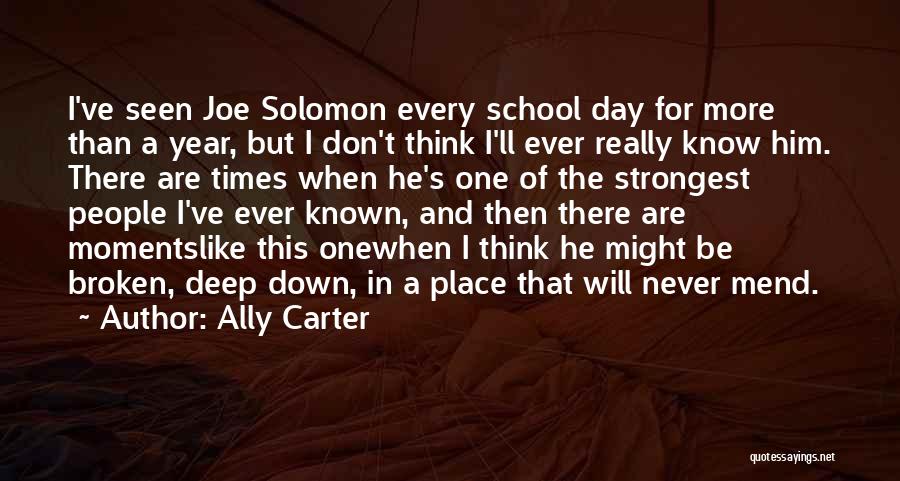 Ally Carter Quotes: I've Seen Joe Solomon Every School Day For More Than A Year, But I Don't Think I'll Ever Really Know