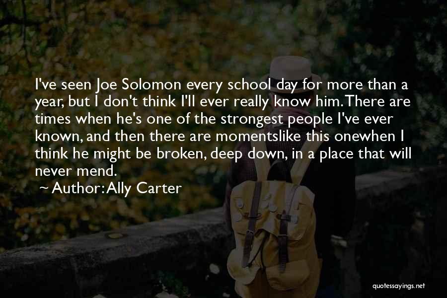 Ally Carter Quotes: I've Seen Joe Solomon Every School Day For More Than A Year, But I Don't Think I'll Ever Really Know