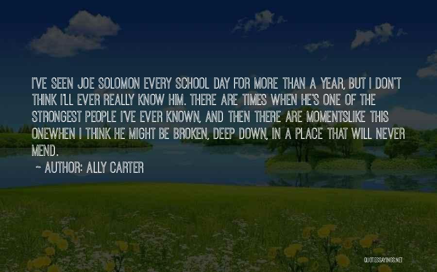 Ally Carter Quotes: I've Seen Joe Solomon Every School Day For More Than A Year, But I Don't Think I'll Ever Really Know